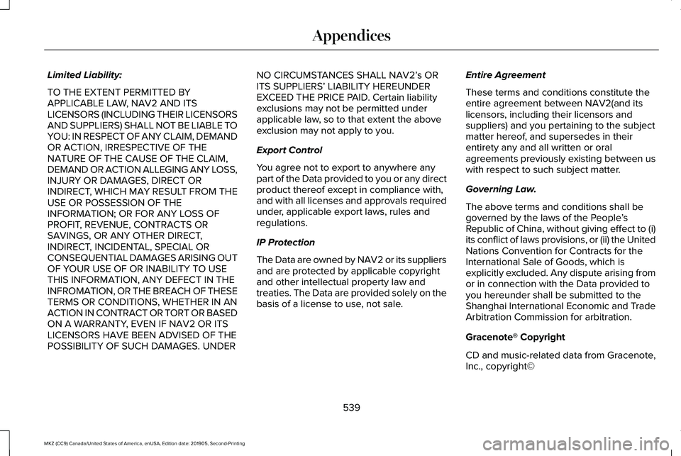 LINCOLN MKZ 2020 Manual PDF Limited Liability:
TO THE EXTENT PERMITTED BY
APPLICABLE LAW, NAV2 AND ITS
LICENSORS (INCLUDING THEIR LICENSORS
AND SUPPLIERS) SHALL NOT BE LIABLE TO
YOU: IN RESPECT OF ANY CLAIM, DEMAND
OR ACTION, IR LINCOLN MKZ 2020 Manual PDF Limited Liability:
TO THE EXTENT PERMITTED BY
APPLICABLE LAW, NAV2 AND ITS
LICENSORS (INCLUDING THEIR LICENSORS
AND SUPPLIERS) SHALL NOT BE LIABLE TO
YOU: IN RESPECT OF ANY CLAIM, DEMAND
OR ACTION, IR