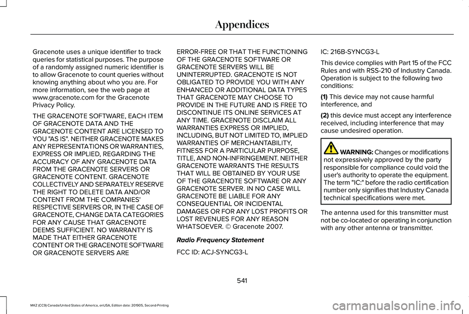 LINCOLN MKZ 2020 Manual PDF Gracenote uses a unique identifier to track
queries for statistical purposes. The purpose
of a randomly assigned numeric identifier is
to allow Gracenote to count queries without
knowing anything abou LINCOLN MKZ 2020 Manual PDF Gracenote uses a unique identifier to track
queries for statistical purposes. The purpose
of a randomly assigned numeric identifier is
to allow Gracenote to count queries without
knowing anything abou