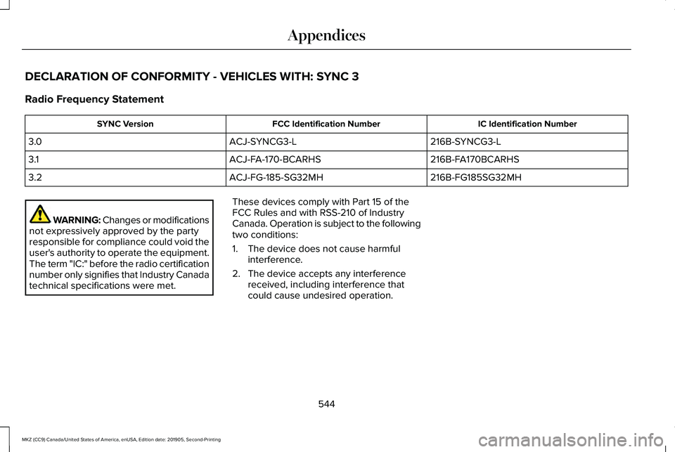 LINCOLN MKZ 2020 Manual PDF DECLARATION OF CONFORMITY - VEHICLES WITH: SYNC 3
Radio Frequency Statement
IC Identification Number
FCC Identification Number
SYNC Version
216B-SYNCG3-L
ACJ-SYNCG3-L
3.0
216B-FA170BCARHS
ACJ-FA-170-B LINCOLN MKZ 2020 Manual PDF DECLARATION OF CONFORMITY - VEHICLES WITH: SYNC 3
Radio Frequency Statement
IC Identification Number
FCC Identification Number
SYNC Version
216B-SYNCG3-L
ACJ-SYNCG3-L
3.0
216B-FA170BCARHS
ACJ-FA-170-B
