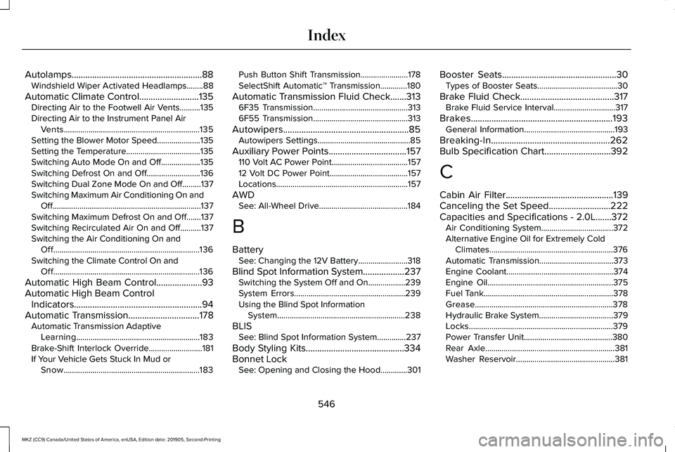 LINCOLN MKZ 2020 User Guide Autolamps.........................................................88
Windshield Wiper Activated Headlamps........88
Automatic Climate Control..........................135 Directing Air to the Footwell LINCOLN MKZ 2020 User Guide Autolamps.........................................................88
Windshield Wiper Activated Headlamps........88
Automatic Climate Control..........................135 Directing Air to the Footwell