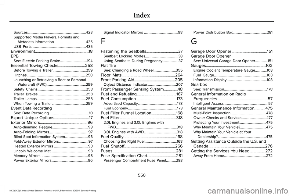 LINCOLN MKZ 2020 Owners Manual Sources.................................................................423
Supported Media Players, Formats and
Metadata Information....................................435
USB Ports.................. LINCOLN MKZ 2020 Owners Manual Sources.................................................................423
Supported Media Players, Formats and
Metadata Information....................................435
USB Ports..................