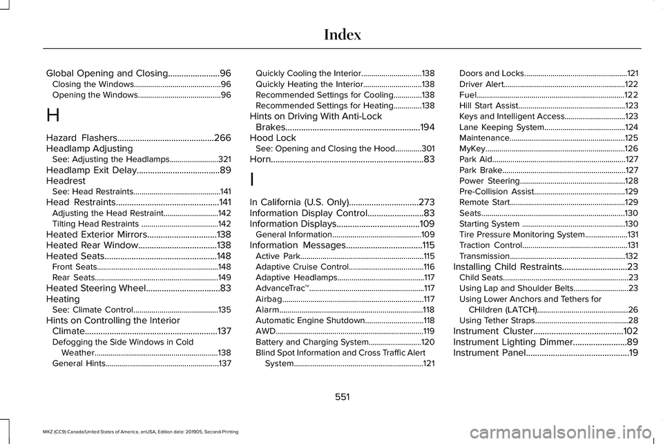 LINCOLN MKZ 2020 Owners Manual Global Opening and Closing.......................96
Closing the Windows...........................................96
Opening the Windows.........................................96
H
Hazard Flashers... LINCOLN MKZ 2020 Owners Manual Global Opening and Closing.......................96
Closing the Windows...........................................96
Opening the Windows.........................................96
H
Hazard Flashers...