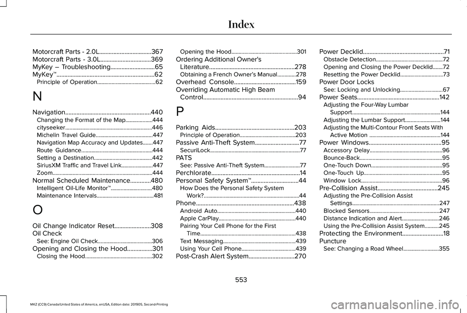 LINCOLN MKZ 2020  Owners Manual Motorcraft Parts - 2.0L.................................367
Motorcraft Parts - 3.0L................................369
MyKey – Troubleshooting............................65
MyKey™.................