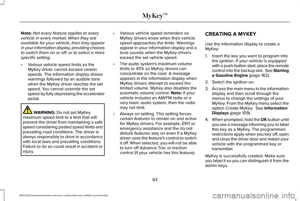 LINCOLN MKZ 2020 Owners Manual Note:
Not every feature applies to every
vehicle in every market. When they are
available for your vehicle, then they appear
in your information display, providing choices
to switch them on or off, or LINCOLN MKZ 2020 Owners Manual Note:
Not every feature applies to every
vehicle in every market. When they are
available for your vehicle, then they appear
in your information display, providing choices
to switch them on or off, or