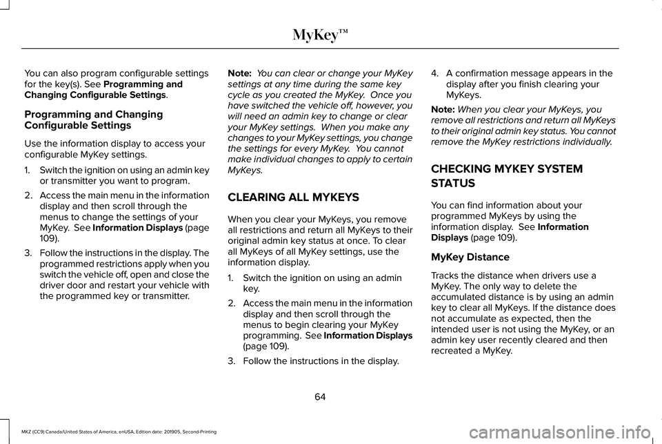 LINCOLN MKZ 2020  Owners Manual You can also program configurable settings
for the key(s). See Programming and
Changing Configurable Settings.
Programming and Changing
Configurable Settings
Use the information display to access your