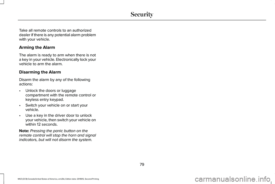 LINCOLN MKZ 2020 Owners Manual Take all remote controls to an authorized
dealer if there is any potential alarm problem
with your vehicle.
Arming the Alarm
The alarm is ready to arm when there is not
a key in your vehicle. Electron LINCOLN MKZ 2020 Owners Manual Take all remote controls to an authorized
dealer if there is any potential alarm problem
with your vehicle.
Arming the Alarm
The alarm is ready to arm when there is not
a key in your vehicle. Electron