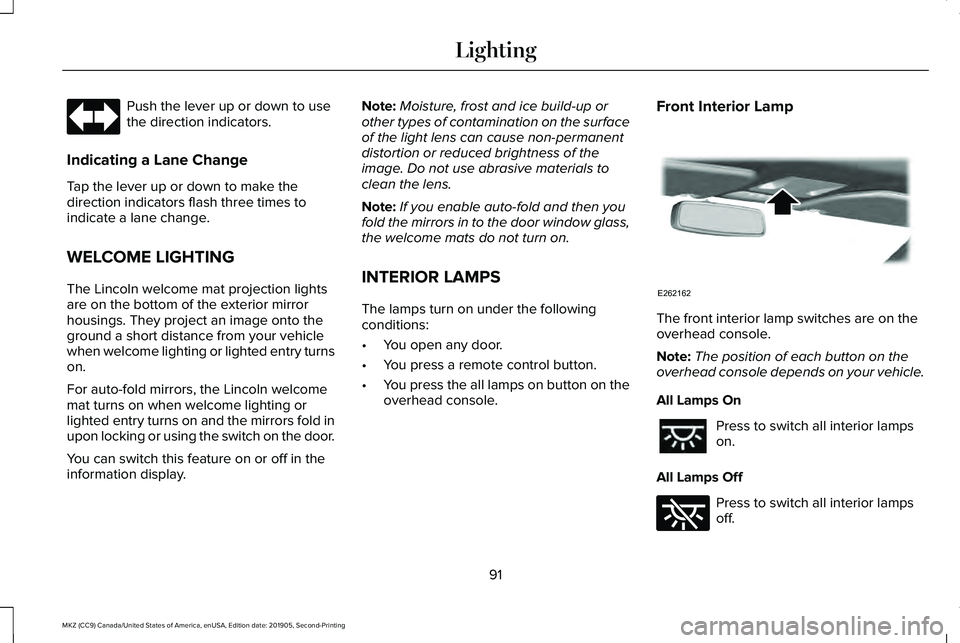LINCOLN MKZ 2020 Owners Manual Push the lever up or down to use
the direction indicators.
Indicating a Lane Change
Tap the lever up or down to make the
direction indicators flash three times to
indicate a lane change.
WELCOME LIGHT LINCOLN MKZ 2020 Owners Manual Push the lever up or down to use
the direction indicators.
Indicating a Lane Change
Tap the lever up or down to make the
direction indicators flash three times to
indicate a lane change.
WELCOME LIGHT