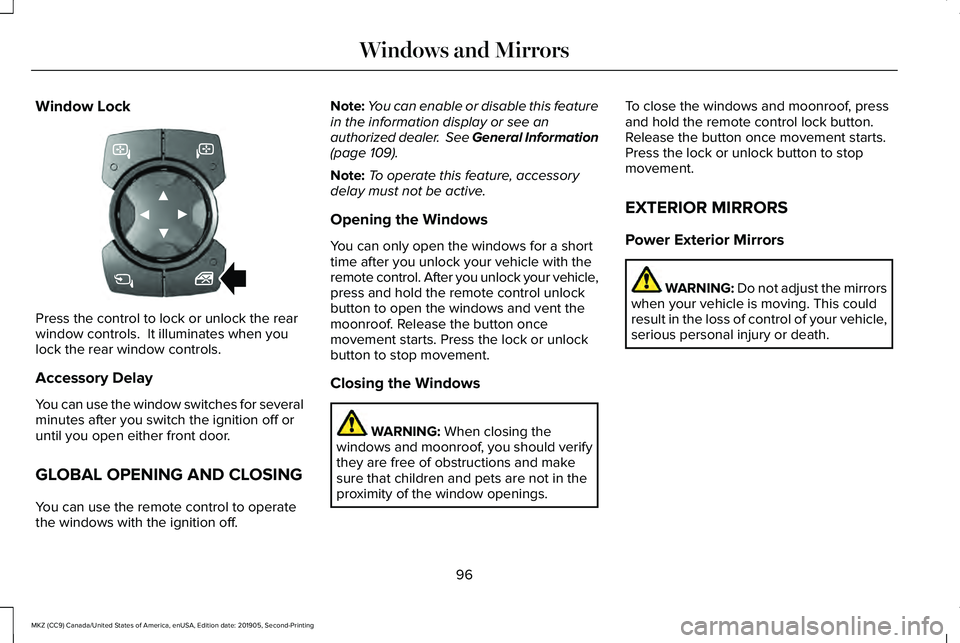 LINCOLN MKZ 2020 Owners Manual Window Lock
Press the control to lock or unlock the rear
window controls. It illuminates when you
lock the rear window controls.
Accessory Delay
You can use the window switches for several
minutes af LINCOLN MKZ 2020 Owners Manual Window Lock
Press the control to lock or unlock the rear
window controls. It illuminates when you
lock the rear window controls.
Accessory Delay
You can use the window switches for several
minutes af