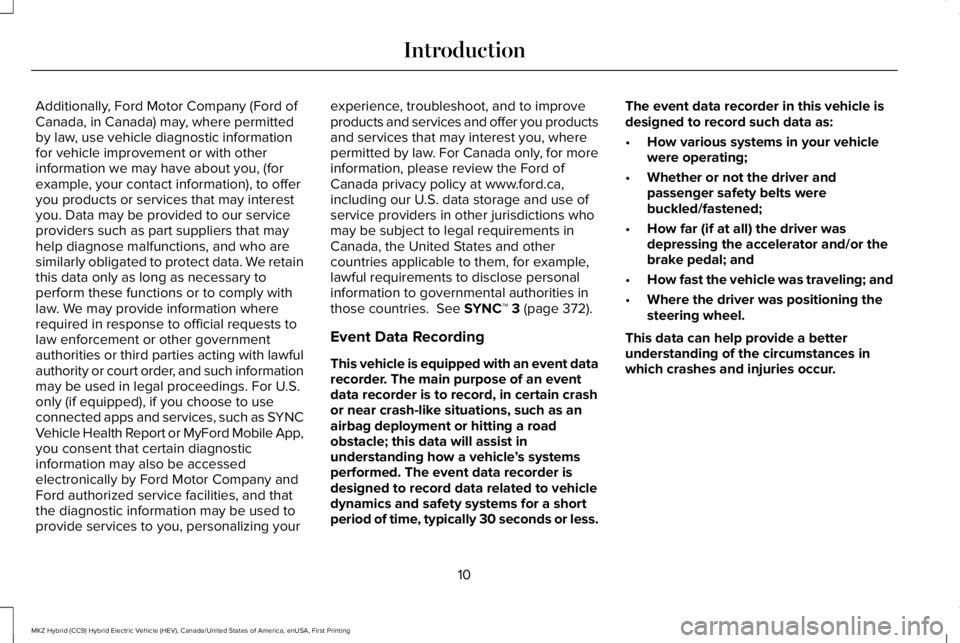LINCOLN MKZ HYBRID 2018 User Guide Additionally, Ford Motor Company (Ford ofCanada, in Canada) may, where permittedby law, use vehicle diagnostic informationfor vehicle improvement or with otherinformation we may have about you, (forex LINCOLN MKZ HYBRID 2018 User Guide Additionally, Ford Motor Company (Ford ofCanada, in Canada) may, where permittedby law, use vehicle diagnostic informationfor vehicle improvement or with otherinformation we may have about you, (forex