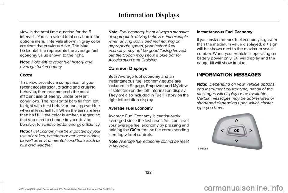 LINCOLN MKZ HYBRID 2018 Owners Manual view is the total time duration for the 5intervals. You can select total duration in theoptions menu. Intervals shown in grey colorare from the previous drive. The bluehorizontal line represents the a LINCOLN MKZ HYBRID 2018 Owners Manual view is the total time duration for the 5intervals. You can select total duration in theoptions menu. Intervals shown in grey colorare from the previous drive. The bluehorizontal line represents the a
