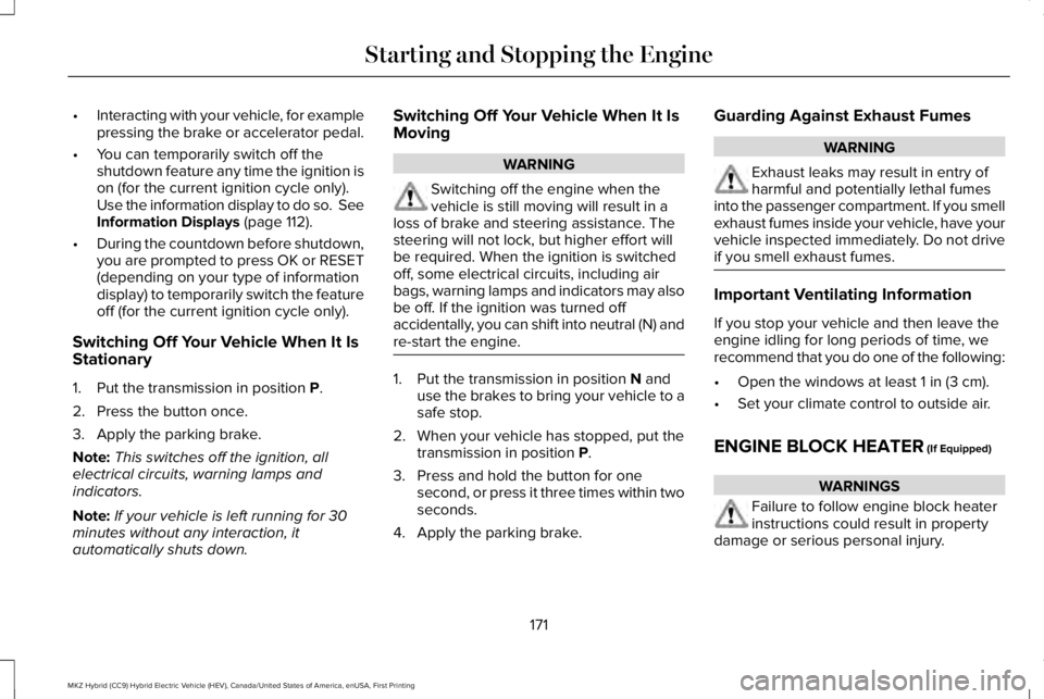 LINCOLN MKZ HYBRID 2018 Owners Manual •Interacting with your vehicle, for examplepressing the brake or accelerator pedal.
•You can temporarily switch off theshutdown feature any time the ignition ison (for the current ignition cycle o LINCOLN MKZ HYBRID 2018 Owners Manual •Interacting with your vehicle, for examplepressing the brake or accelerator pedal.
•You can temporarily switch off theshutdown feature any time the ignition ison (for the current ignition cycle o