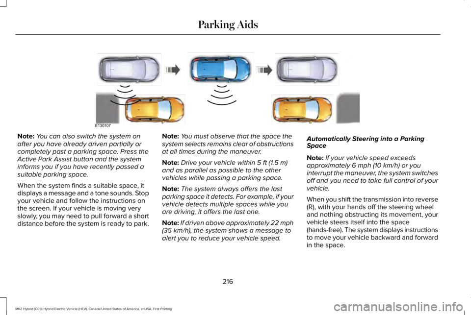 LINCOLN MKZ HYBRID 2018 Owners Manual Note:You can also switch the system onafter you have already driven partially orcompletely past a parking space. Press theActive Park Assist button and the systeminforms you if you have recently passe LINCOLN MKZ HYBRID 2018 Owners Manual Note:You can also switch the system onafter you have already driven partially orcompletely past a parking space. Press theActive Park Assist button and the systeminforms you if you have recently passe