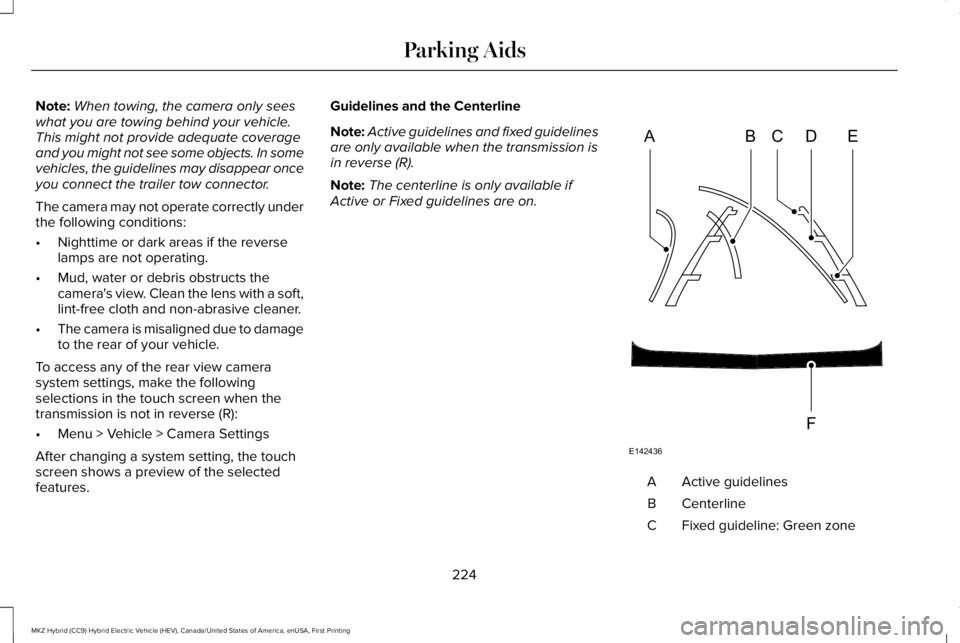 LINCOLN MKZ HYBRID 2018 Owners Manual Note:When towing, the camera only seeswhat you are towing behind your vehicle.This might not provide adequate coverageand you might not see some objects. In somevehicles, the guidelines may disappear LINCOLN MKZ HYBRID 2018 Owners Manual Note:When towing, the camera only seeswhat you are towing behind your vehicle.This might not provide adequate coverageand you might not see some objects. In somevehicles, the guidelines may disappear