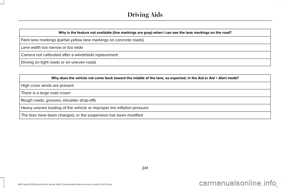 LINCOLN MKZ HYBRID 2018 Owners Manual Why is the feature not available (line markings are gray) when I can see the lane markings on the road?
Faint lane markings (partial yellow lane markings on concrete roads)
Lane width too narrow or to LINCOLN MKZ HYBRID 2018 Owners Manual Why is the feature not available (line markings are gray) when I can see the lane markings on the road?
Faint lane markings (partial yellow lane markings on concrete roads)
Lane width too narrow or to