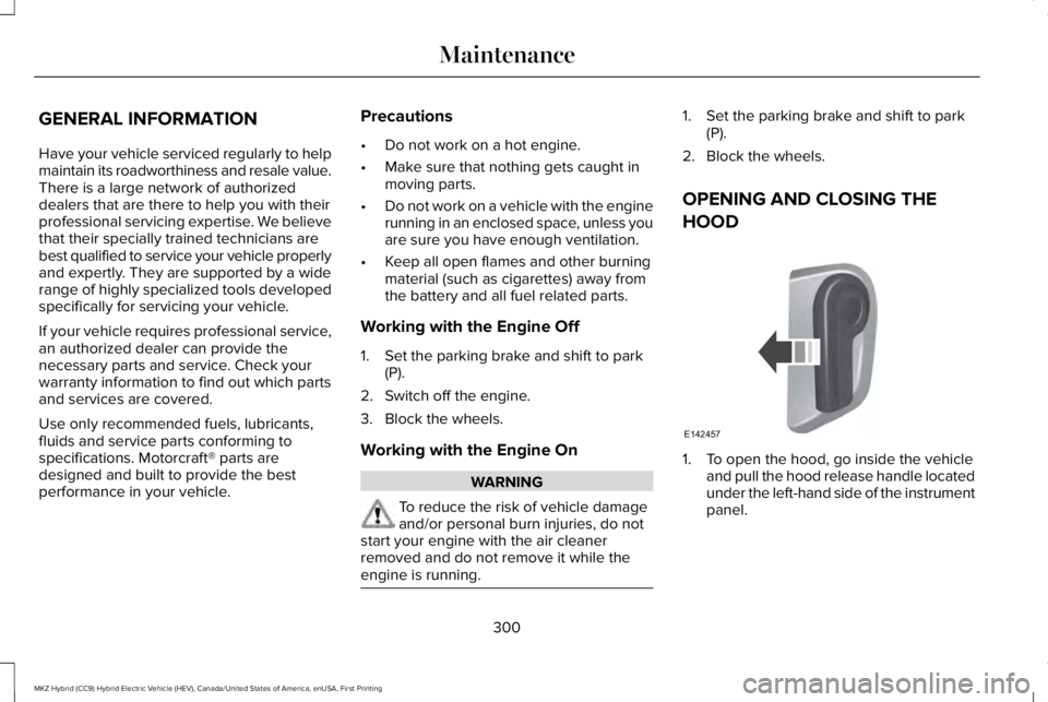 LINCOLN MKZ HYBRID 2018 Owners Manual GENERAL INFORMATION
Have your vehicle serviced regularly to helpmaintain its roadworthiness and resale value.There is a large network of authorizeddealers that are there to help you with theirprofessi LINCOLN MKZ HYBRID 2018 Owners Manual GENERAL INFORMATION
Have your vehicle serviced regularly to helpmaintain its roadworthiness and resale value.There is a large network of authorizeddealers that are there to help you with theirprofessi