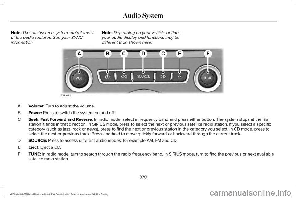 LINCOLN MKZ HYBRID 2018 Owners Manual Note:The touchscreen system controls mostof the audio features. See your SYNCinformation.
Note:Depending on your vehicle options,your audio display and functions may bedifferent than shown here.
Volum LINCOLN MKZ HYBRID 2018 Owners Manual Note:The touchscreen system controls mostof the audio features. See your SYNCinformation.
Note:Depending on your vehicle options,your audio display and functions may bedifferent than shown here.
Volum