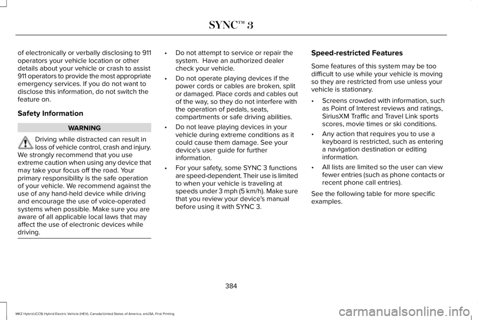 LINCOLN MKZ HYBRID 2018 Owners Manual of electronically or verbally disclosing to 911operators your vehicle location or otherdetails about your vehicle or crash to assist911 operators to provide the most appropriateemergency services. If LINCOLN MKZ HYBRID 2018 Owners Manual of electronically or verbally disclosing to 911operators your vehicle location or otherdetails about your vehicle or crash to assist911 operators to provide the most appropriateemergency services. If