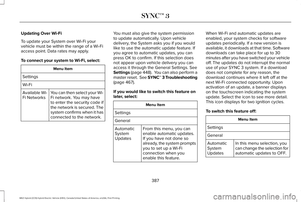 LINCOLN MKZ HYBRID 2018 Owners Manual Updating Over Wi-Fi
To update your System over Wi-Fi yourvehicle must be within the range of a Wi-Fiaccess point. Data rates may apply.
To connect your system to Wi-Fi, select:
Menu Item
Settings
Wi-F LINCOLN MKZ HYBRID 2018 Owners Manual Updating Over Wi-Fi
To update your System over Wi-Fi yourvehicle must be within the range of a Wi-Fiaccess point. Data rates may apply.
To connect your system to Wi-Fi, select:
Menu Item
Settings
Wi-F