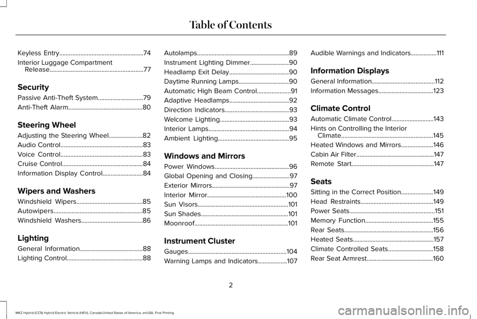 LINCOLN MKZ HYBRID 2018  Owners Manual Keyless Entry....................................................74
Interior Luggage CompartmentRelease..........................................................77
Security
Passive Anti-Theft System..