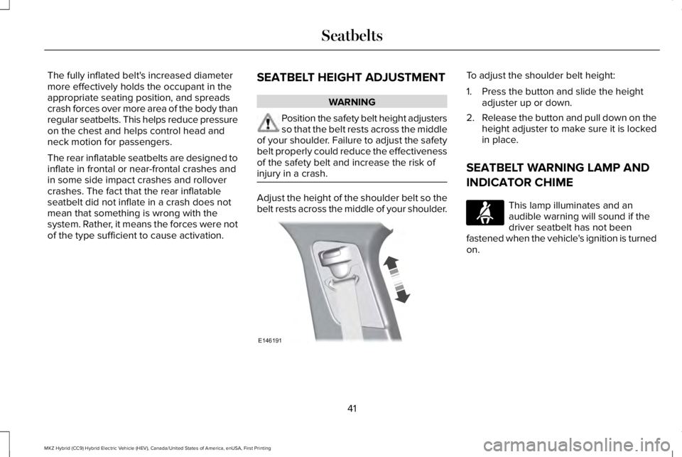 LINCOLN MKZ HYBRID 2018 Service Manual The fully inflated belt's increased diametermore effectively holds the occupant in theappropriate seating position, and spreadscrash forces over more area of the body thanregular seatbelts. This h LINCOLN MKZ HYBRID 2018 Service Manual The fully inflated belt's increased diametermore effectively holds the occupant in theappropriate seating position, and spreadscrash forces over more area of the body thanregular seatbelts. This h