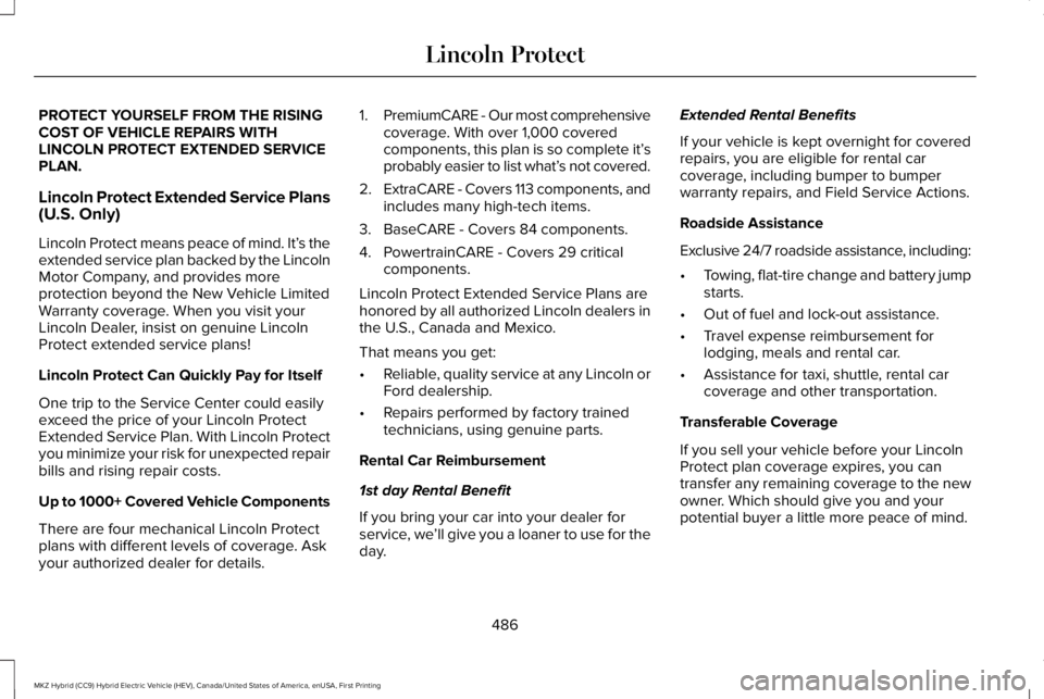 LINCOLN MKZ HYBRID 2018 Owners Manual PROTECT YOURSELF FROM THE RISINGCOST OF VEHICLE REPAIRS WITHLINCOLN PROTECT EXTENDED SERVICEPLAN.
Lincoln Protect Extended Service Plans(U.S. Only)
Lincoln Protect means peace of mind. It’s theexten LINCOLN MKZ HYBRID 2018 Owners Manual PROTECT YOURSELF FROM THE RISINGCOST OF VEHICLE REPAIRS WITHLINCOLN PROTECT EXTENDED SERVICEPLAN.
Lincoln Protect Extended Service Plans(U.S. Only)
Lincoln Protect means peace of mind. It’s theexten