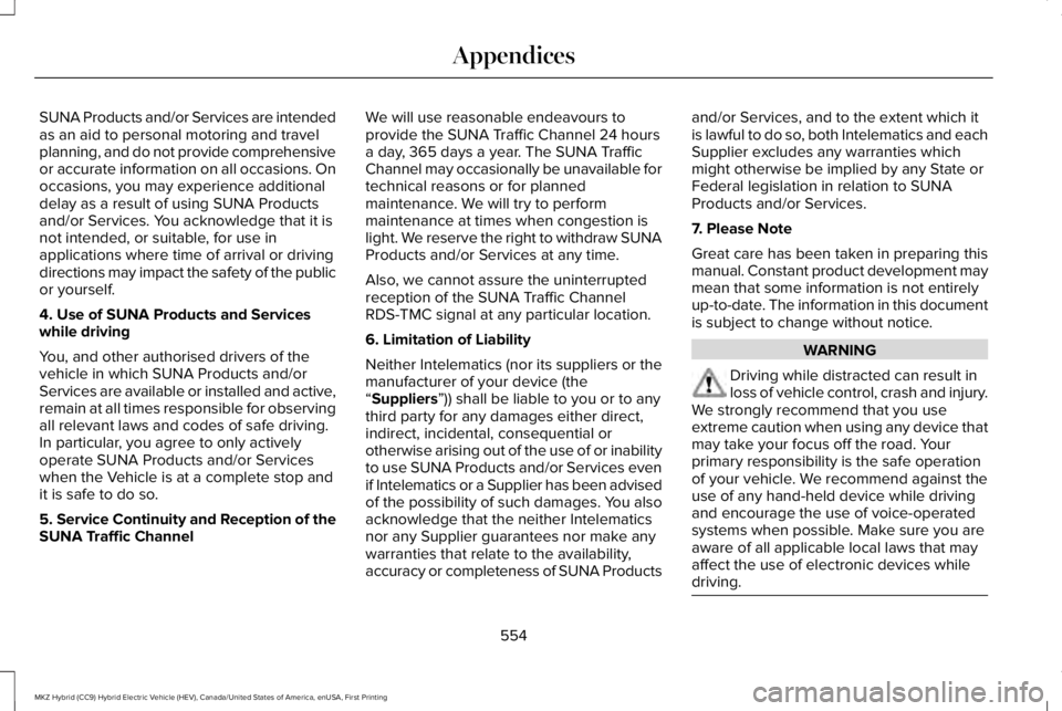LINCOLN MKZ HYBRID 2018 Owners Manual SUNA Products and/or Services are intendedas an aid to personal motoring and travelplanning, and do not provide comprehensiveor accurate information on all occasions. Onoccasions, you may experience a LINCOLN MKZ HYBRID 2018 Owners Manual SUNA Products and/or Services are intendedas an aid to personal motoring and travelplanning, and do not provide comprehensiveor accurate information on all occasions. Onoccasions, you may experience a