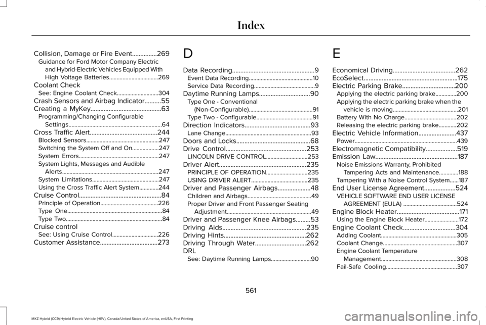 LINCOLN MKZ HYBRID 2018 Owners Manual Collision, Damage or Fire Event...............269Guidance for Ford Motor Company Electricand Hybrid-Electric Vehicles Equipped WithHigh Voltage Batteries.................................269
Coolant Ch LINCOLN MKZ HYBRID 2018 Owners Manual Collision, Damage or Fire Event...............269Guidance for Ford Motor Company Electricand Hybrid-Electric Vehicles Equipped WithHigh Voltage Batteries.................................269
Coolant Ch