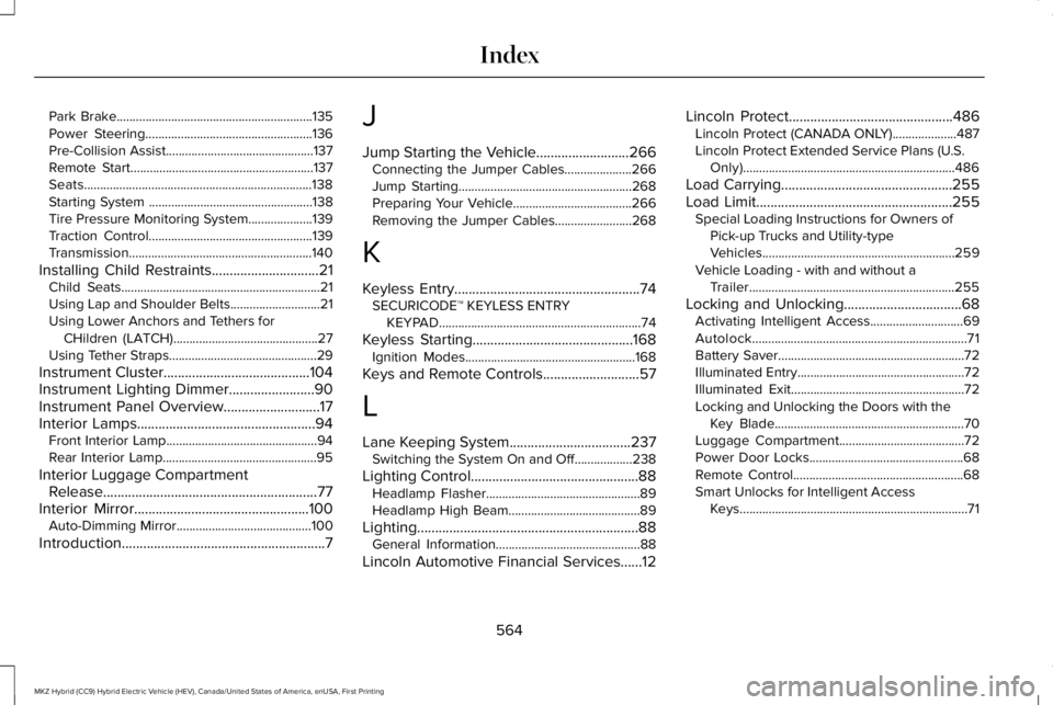 LINCOLN MKZ HYBRID 2018 Owners Manual Park Brake.............................................................135Power Steering....................................................136Pre-Collision Assist..................................... LINCOLN MKZ HYBRID 2018 Owners Manual Park Brake.............................................................135Power Steering....................................................136Pre-Collision Assist.....................................