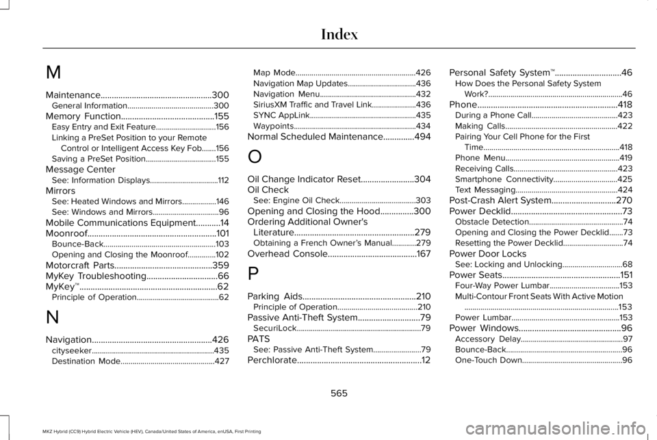 LINCOLN MKZ HYBRID 2018 Owners Manual M
Maintenance..................................................300General Information...........................................300
Memory Function..........................................155Easy Ent LINCOLN MKZ HYBRID 2018 Owners Manual M
Maintenance..................................................300General Information...........................................300
Memory Function..........................................155Easy Ent