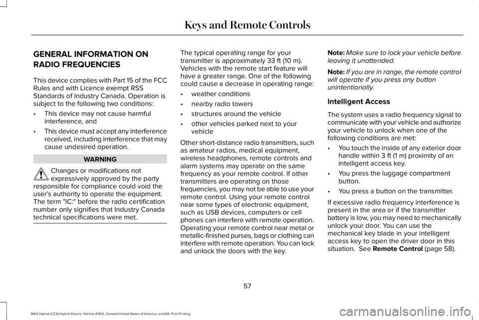 LINCOLN MKZ HYBRID 2018 Owners Manual GENERAL INFORMATION ON
RADIO FREQUENCIES
This device complies with Part 15 of the FCCRules and with Licence exempt RSSStandards of Industry Canada. Operation issubject to the following two conditions: LINCOLN MKZ HYBRID 2018 Owners Manual GENERAL INFORMATION ON
RADIO FREQUENCIES
This device complies with Part 15 of the FCCRules and with Licence exempt RSSStandards of Industry Canada. Operation issubject to the following two conditions: