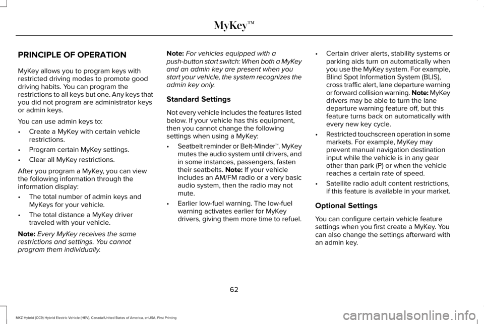 LINCOLN MKZ HYBRID 2018 Repair Manual PRINCIPLE OF OPERATION
MyKey allows you to program keys withrestricted driving modes to promote gooddriving habits. You can program therestrictions to all keys but one. Any keys thatyou did not progra LINCOLN MKZ HYBRID 2018 Repair Manual PRINCIPLE OF OPERATION
MyKey allows you to program keys withrestricted driving modes to promote gooddriving habits. You can program therestrictions to all keys but one. Any keys thatyou did not progra