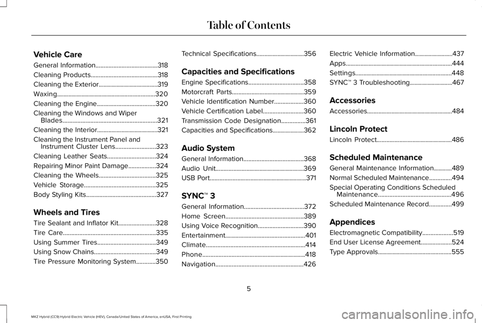 LINCOLN MKZ HYBRID 2018  Owners Manual Vehicle Care
General Information......................................318
Cleaning Products.........................................318
Cleaning the Exterior....................................319
Wax