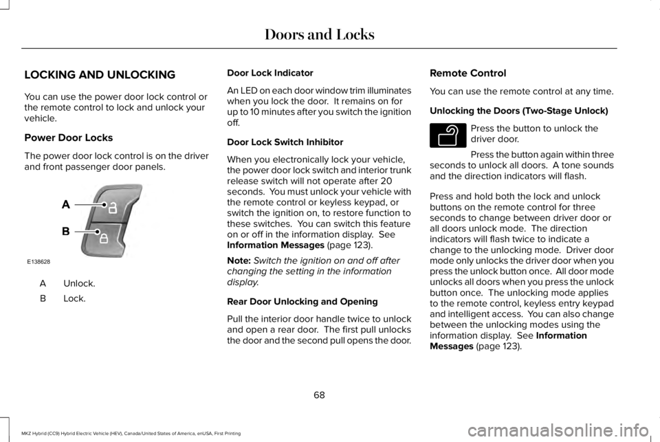 LINCOLN MKZ HYBRID 2018 Manual PDF LOCKING AND UNLOCKING
You can use the power door lock control orthe remote control to lock and unlock yourvehicle.
Power Door Locks
The power door lock control is on the driverand front passenger door