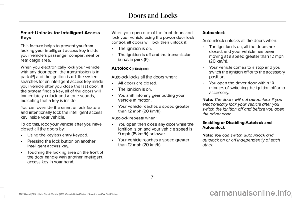 LINCOLN MKZ HYBRID 2018 Manual PDF Smart Unlocks for Intelligent AccessKeys
This feature helps to prevent you fromlocking your intelligent access key insideyour vehicle’s passenger compartment orrear cargo area.
When you electronical