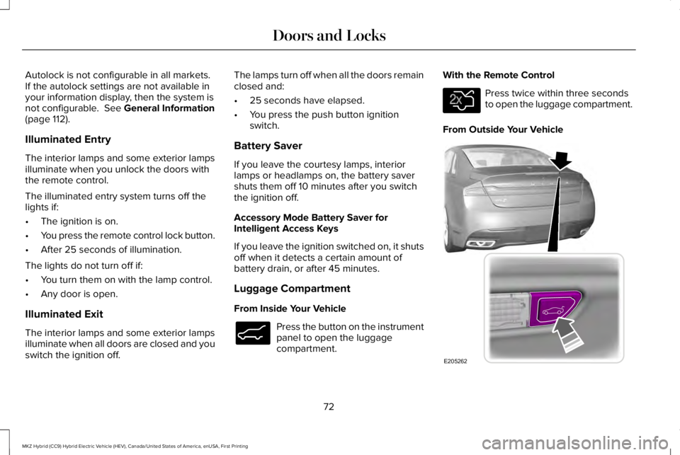 LINCOLN MKZ HYBRID 2018 Manual PDF Autolock is not configurable in all markets.If the autolock settings are not available inyour information display, then the system isnot configurable.  See General Information(page 112).
Illuminated E