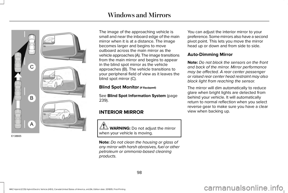 LINCOLN MKZ HYBRID 2019 Owners Manual The image of the approaching vehicle issmall and near the inboard edge of the mainmirror when it is at a distance. The imagebecomes larger and begins to moveoutboard across the main mirror as thevehic LINCOLN MKZ HYBRID 2019 Owners Manual The image of the approaching vehicle issmall and near the inboard edge of the mainmirror when it is at a distance. The imagebecomes larger and begins to moveoutboard across the main mirror as thevehic