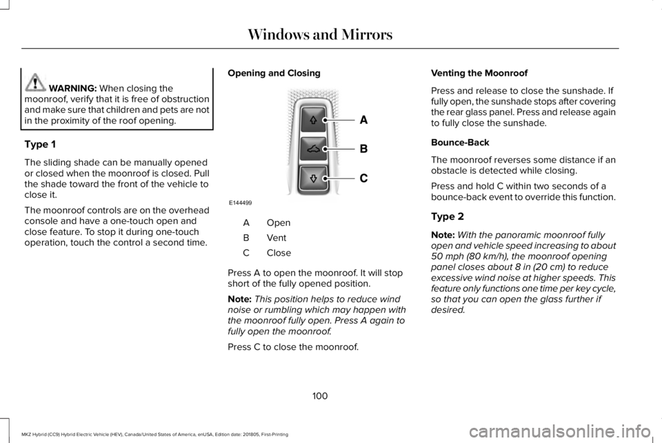 LINCOLN MKZ HYBRID 2019 Owners Manual WARNING: When closing themoonroof, verify that it is free of obstructionand make sure that children and pets are notin the proximity of the roof opening.
Type 1
The sliding shade can be manually opene LINCOLN MKZ HYBRID 2019 Owners Manual WARNING: When closing themoonroof, verify that it is free of obstructionand make sure that children and pets are notin the proximity of the roof opening.
Type 1
The sliding shade can be manually opene
