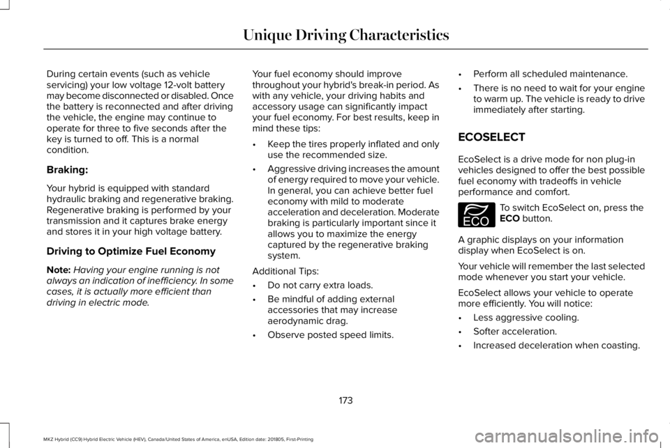 LINCOLN MKZ HYBRID 2019 Owners Manual During certain events (such as vehicleservicing) your low voltage 12-volt batterymay become disconnected or disabled. Oncethe battery is reconnected and after drivingthe vehicle, the engine may contin LINCOLN MKZ HYBRID 2019 Owners Manual During certain events (such as vehicleservicing) your low voltage 12-volt batterymay become disconnected or disabled. Oncethe battery is reconnected and after drivingthe vehicle, the engine may contin