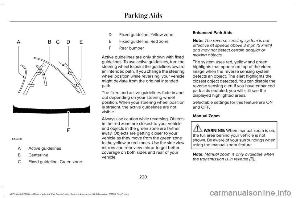 LINCOLN MKZ HYBRID 2019 Owners Manual Active guidelinesA
CenterlineB
Fixed guideline: Green zoneC
Fixed guideline: Yellow zoneD
Fixed guideline: Red zoneE
Rear bumperF
Active guidelines are only shown with fixedguidelines. To use active g LINCOLN MKZ HYBRID 2019 Owners Manual Active guidelinesA
CenterlineB
Fixed guideline: Green zoneC
Fixed guideline: Yellow zoneD
Fixed guideline: Red zoneE
Rear bumperF
Active guidelines are only shown with fixedguidelines. To use active g