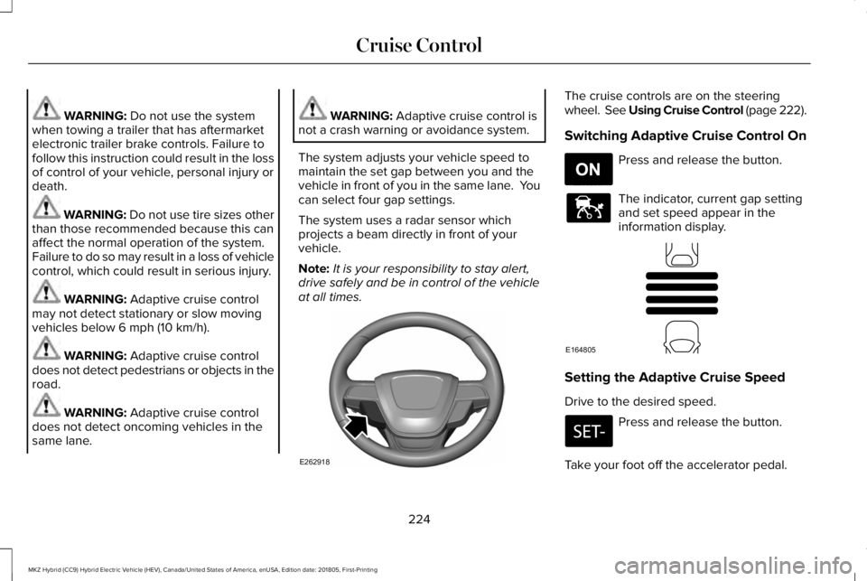 LINCOLN MKZ HYBRID 2019 Owners Manual WARNING: Do not use the systemwhen towing a trailer that has aftermarketelectronic trailer brake controls. Failure tofollow this instruction could result in the lossof control of your vehicle, persona LINCOLN MKZ HYBRID 2019 Owners Manual WARNING: Do not use the systemwhen towing a trailer that has aftermarketelectronic trailer brake controls. Failure tofollow this instruction could result in the lossof control of your vehicle, persona