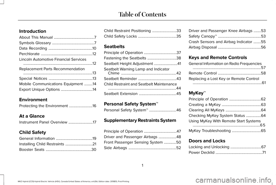 LINCOLN MKZ HYBRID 2019 Owners Manual Introduction
About This Manual...........................................7
Symbols Glossary.............................................7
Data Recording...............................................1 LINCOLN MKZ HYBRID 2019 Owners Manual Introduction
About This Manual...........................................7
Symbols Glossary.............................................7
Data Recording...............................................1