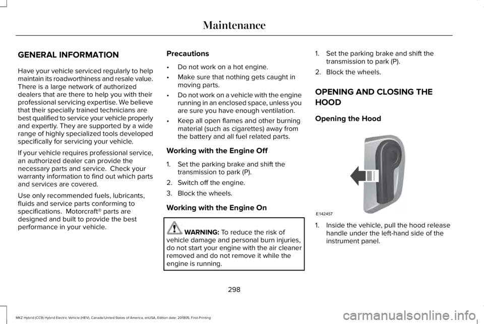LINCOLN MKZ HYBRID 2019 Owners Manual GENERAL INFORMATION
Have your vehicle serviced regularly to helpmaintain its roadworthiness and resale value.There is a large network of authorizeddealers that are there to help you with theirprofessi LINCOLN MKZ HYBRID 2019 Owners Manual GENERAL INFORMATION
Have your vehicle serviced regularly to helpmaintain its roadworthiness and resale value.There is a large network of authorizeddealers that are there to help you with theirprofessi