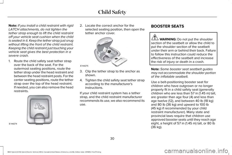 LINCOLN MKZ HYBRID 2019 Owners Guide Note:If you install a child restraint with rigidLATCH attachments, do not tighten thetether strap enough to lift the child restraintoff your vehicle seat cushion when the childis seated in it. Keep th LINCOLN MKZ HYBRID 2019 Owners Guide Note:If you install a child restraint with rigidLATCH attachments, do not tighten thetether strap enough to lift the child restraintoff your vehicle seat cushion when the childis seated in it. Keep th