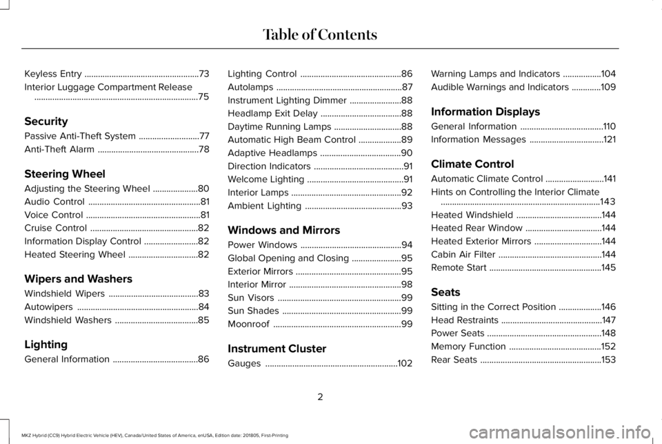 LINCOLN MKZ HYBRID 2019  Owners Manual Keyless Entry...................................................73
Interior Luggage Compartment Release.........................................................................75
Security
Passive Anti
