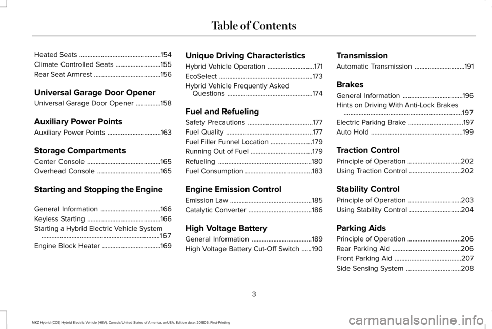 LINCOLN MKZ HYBRID 2019  Owners Manual Heated Seats.................................................154
Climate Controlled Seats...........................155
Rear Seat Armrest........................................156
Universal Garage Do