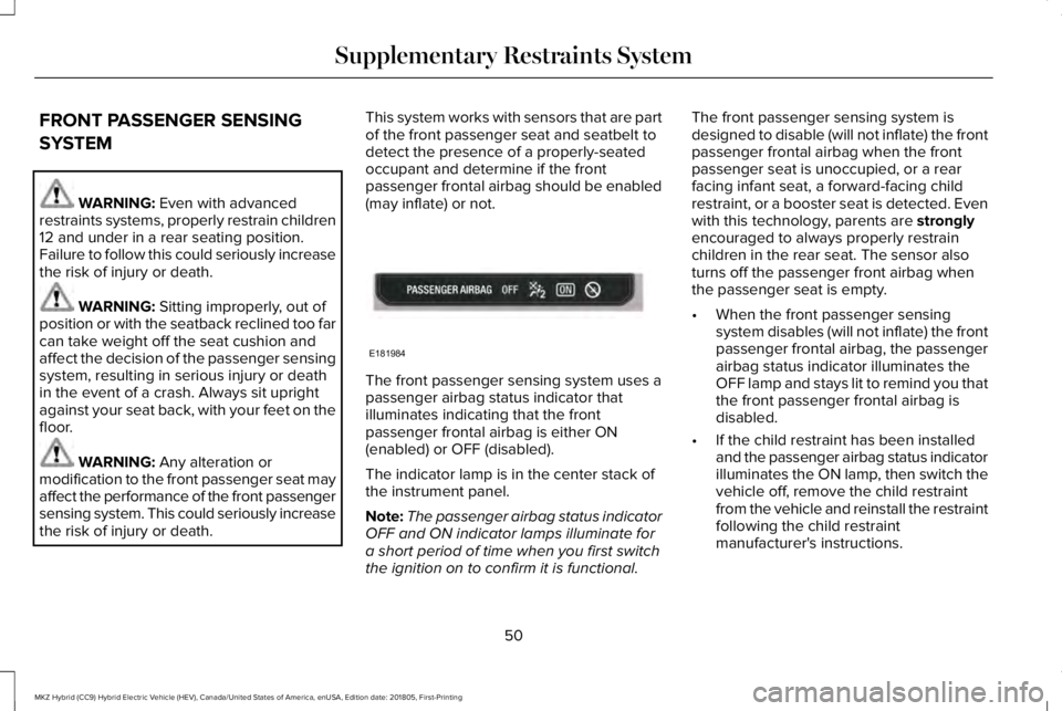 LINCOLN MKZ HYBRID 2019 Owners Manual FRONT PASSENGER SENSING
SYSTEM
WARNING: Even with advancedrestraints systems, properly restrain children12 and under in a rear seating position.Failure to follow this could seriously increasethe risk LINCOLN MKZ HYBRID 2019 Owners Manual FRONT PASSENGER SENSING
SYSTEM
WARNING: Even with advancedrestraints systems, properly restrain children12 and under in a rear seating position.Failure to follow this could seriously increasethe risk
