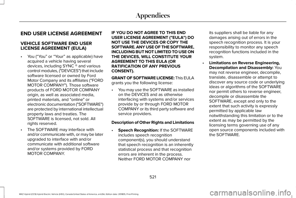 LINCOLN MKZ HYBRID 2019 Owners Manual END USER LICENSE AGREEMENT
VEHICLE SOFTWARE END USERLICENSE AGREEMENT (EULA)
•You (“You” or “Your” as applicable) haveacquired a vehicle having severaldevices, including SYNC ® and variousc LINCOLN MKZ HYBRID 2019 Owners Manual END USER LICENSE AGREEMENT
VEHICLE SOFTWARE END USERLICENSE AGREEMENT (EULA)
•You (“You” or “Your” as applicable) haveacquired a vehicle having severaldevices, including SYNC ® and variousc