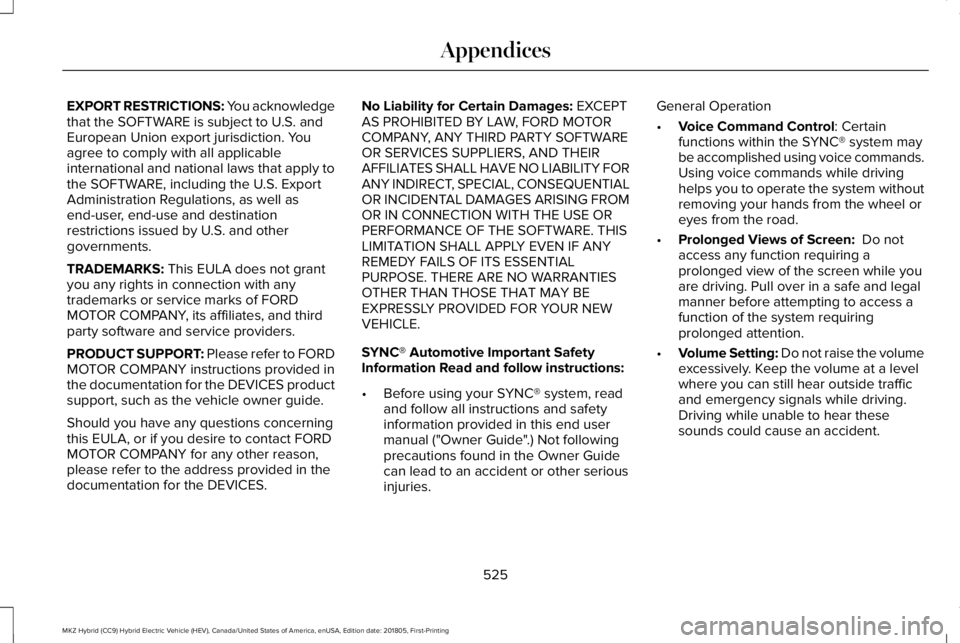 LINCOLN MKZ HYBRID 2019 Owners Manual EXPORT RESTRICTIONS: You acknowledgethat the SOFTWARE is subject to U.S. andEuropean Union export jurisdiction. Youagree to comply with all applicableinternational and national laws that apply tothe S LINCOLN MKZ HYBRID 2019 Owners Manual EXPORT RESTRICTIONS: You acknowledgethat the SOFTWARE is subject to U.S. andEuropean Union export jurisdiction. Youagree to comply with all applicableinternational and national laws that apply tothe S