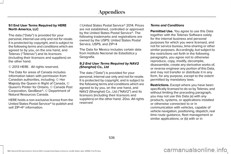 LINCOLN MKZ HYBRID 2019 Owners Manual 9.1 End User Terms Required by HERENorth America, LLC
The data (“Data”) is provided for yourpersonal, internal use only and not for resale.It is protected by copyright, and is subject tothe follow LINCOLN MKZ HYBRID 2019 Owners Manual 9.1 End User Terms Required by HERENorth America, LLC
The data (“Data”) is provided for yourpersonal, internal use only and not for resale.It is protected by copyright, and is subject tothe follow