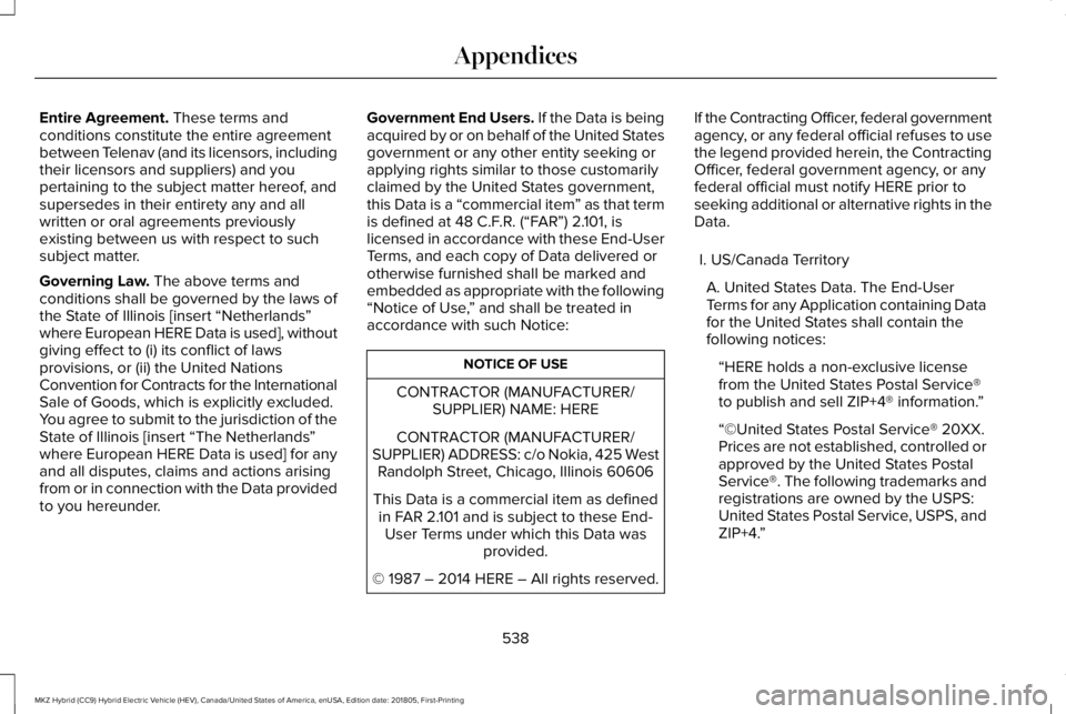LINCOLN MKZ HYBRID 2019 Owners Manual Entire Agreement. These terms andconditions constitute the entire agreementbetween Telenav (and its licensors, includingtheir licensors and suppliers) and youpertaining to the subject matter hereof, a LINCOLN MKZ HYBRID 2019 Owners Manual Entire Agreement. These terms andconditions constitute the entire agreementbetween Telenav (and its licensors, includingtheir licensors and suppliers) and youpertaining to the subject matter hereof, a
